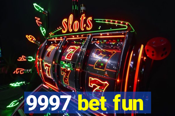 9997 bet fun